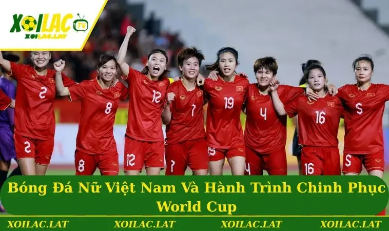 Bóng Đá Nữ Việt Nam Và Hành Trình Chinh Phục World Cup