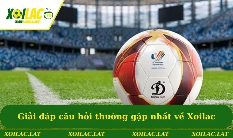 Giới Thiệu 3 Giải đáp câu hỏi thường gặp nhất về Xoilac