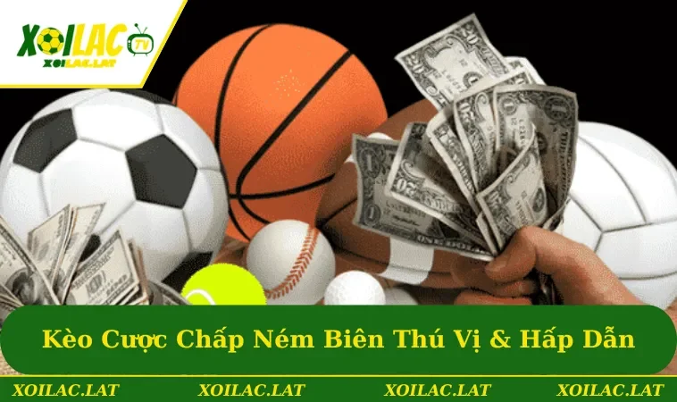 Kèo Cược Chấp Ném Biên - Hình Thức Đặt Cược Thú Vị & Hấp Dẫn