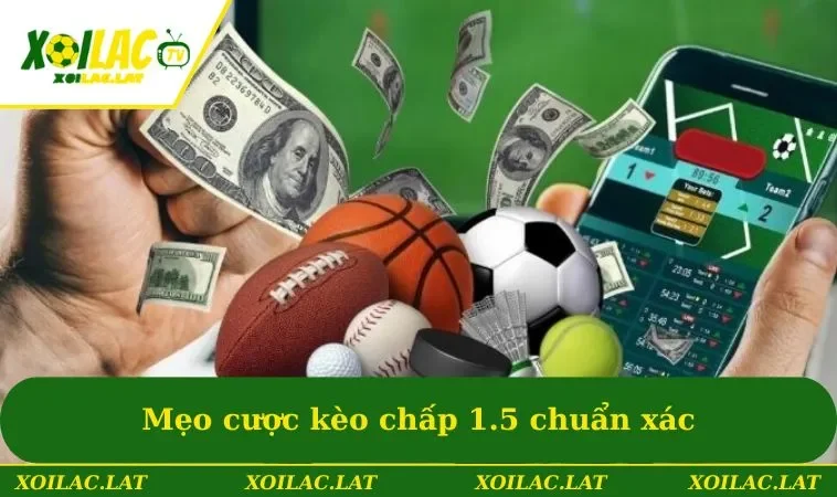 Kèo 1.5 Là Gì? Hướng Dẫn Cá Cược Chuẩn Cùng Các Cao Thủ 3 Mẹo cược kèo chấp 1.5 chuẩn xác