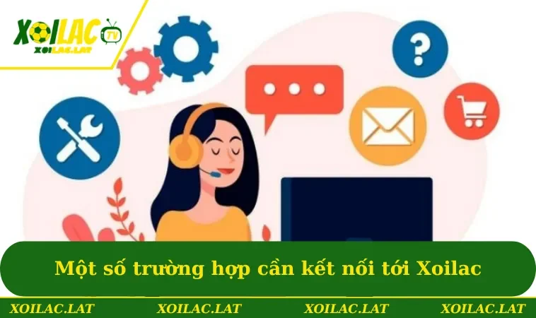 Liên Hệ 3 Một số trường hợp cần kết nối tới XOILAC