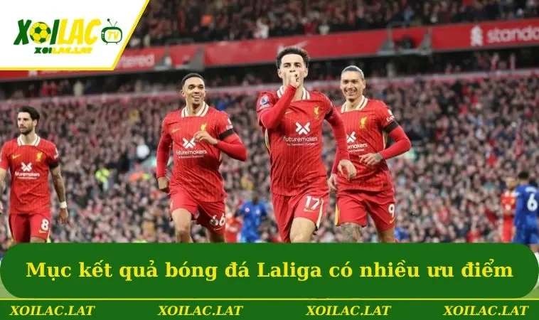 Mục kết quả bóng đá Laliga có nhiều ưu điểm