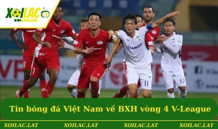 Tin bóng đá Việt Nam về BXH biến động sau vòng 4 V-League