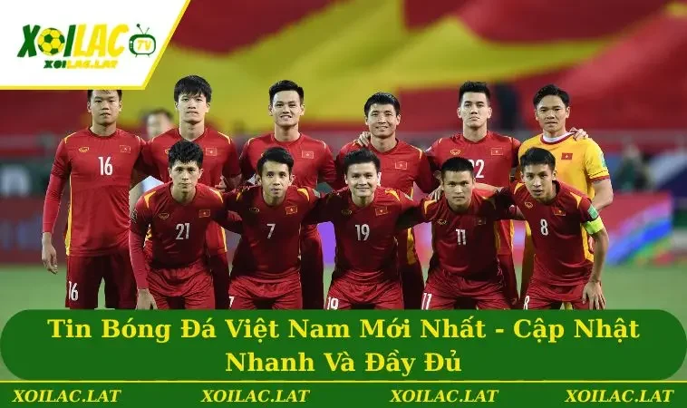 Tin Bóng Đá Việt Nam Mới Nhất - Cập Nhật Nhanh Và Đầy Đủ